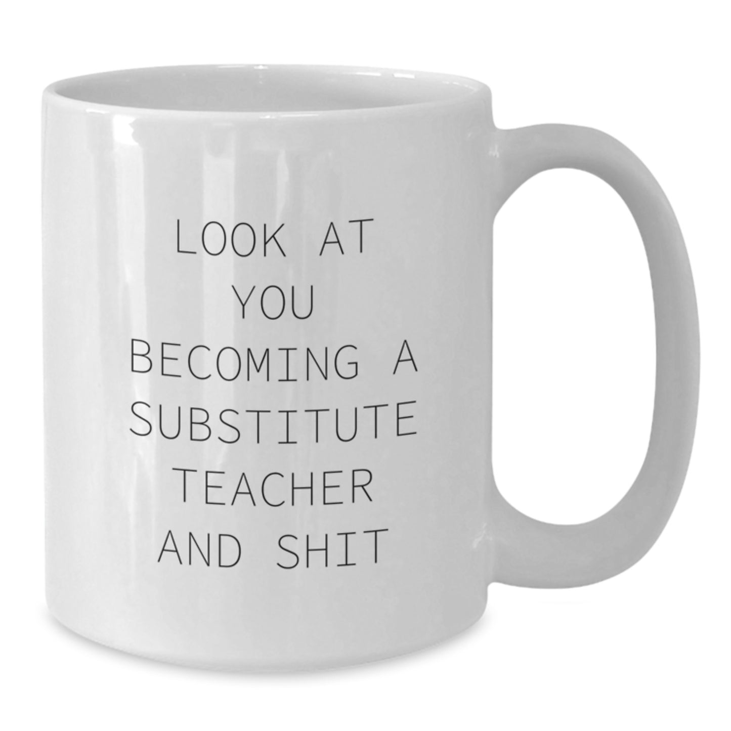Funny Substitute Teacher Gifts White Coffee Mug - Unique Mom's Day Gift for Substitute Teacher Women, Inspirational for Her, from Friends, Coworkers or Family, 11oz or 15oz Ceramic Mug - Additional