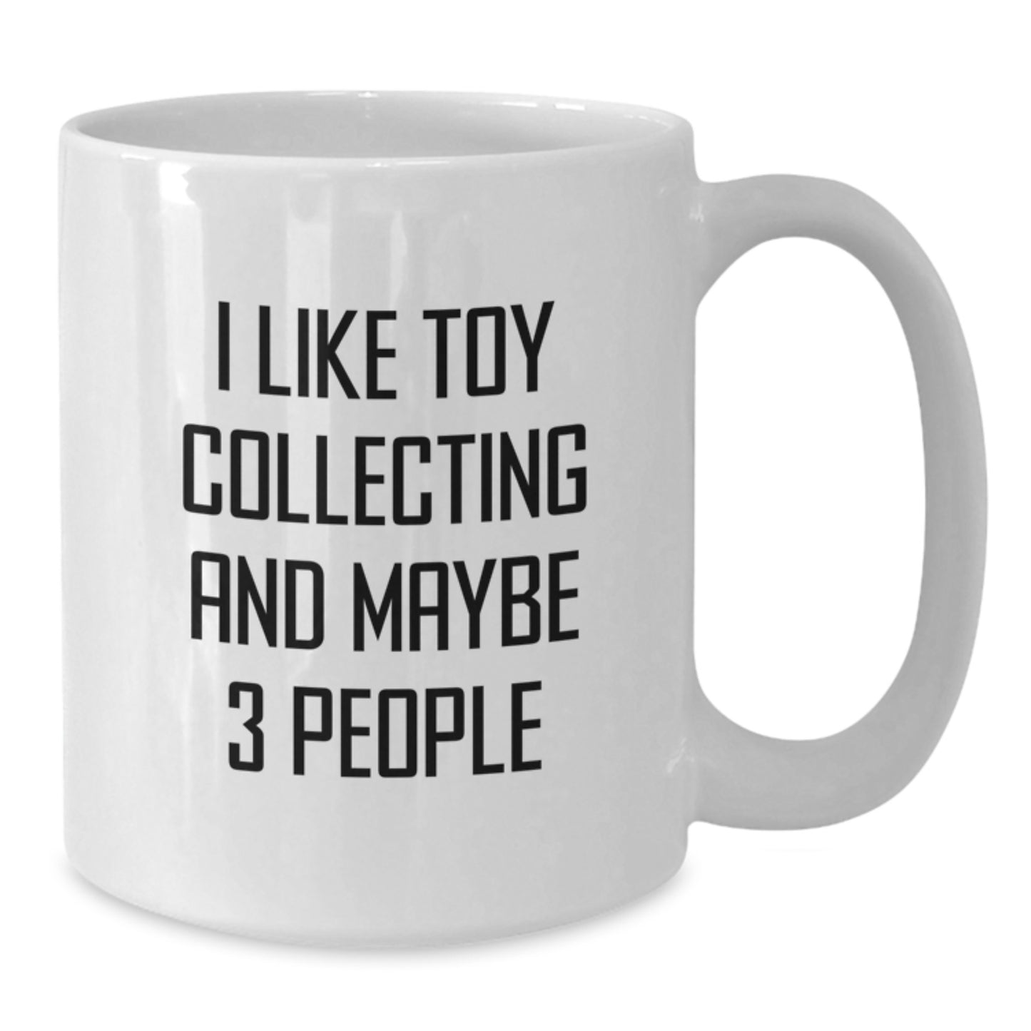 Funny Toy Collecting Gift Ideas for Men and Women, White Coffee Mug, Gifts from Friends and Family, I 'Like Toy Collecting And Maybe 3 People' Graduation Unique Gifts - Additional