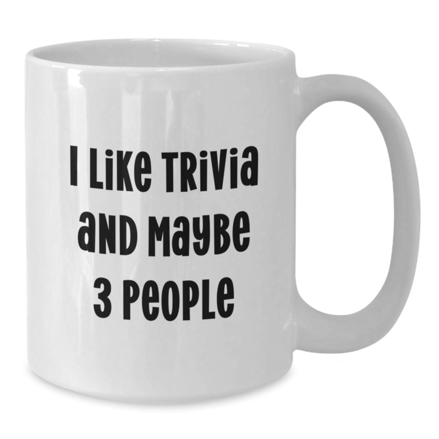 Funny Trivia Enthusiast Gifts from Friends for Graduation Unique Trivia White Coffee Mug for Him or Her, I Like Trivia And Maybe 3 People - Additional