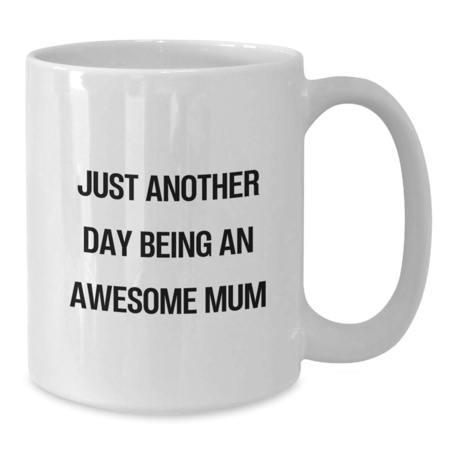 Funny Quotes for Mum, White Coffee Mugs, Gifts from Men, Women, Friends, Family - Just Another Day Being An Awesome Mum Graduation Unique Gifts - Additional