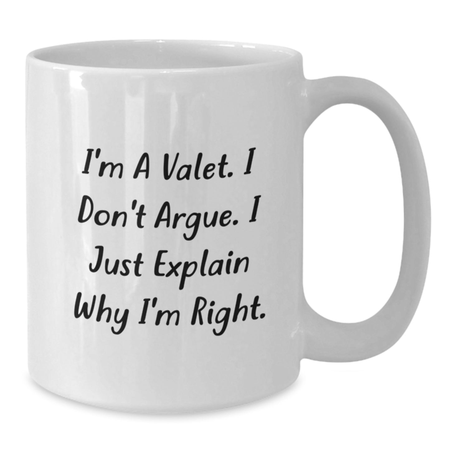 Valet Funny Gifts from Friends Birthday Unique White Coffee Mug - I'm A Valet. I Don't Argue. I Just Explain Why I'm Right. - Additional