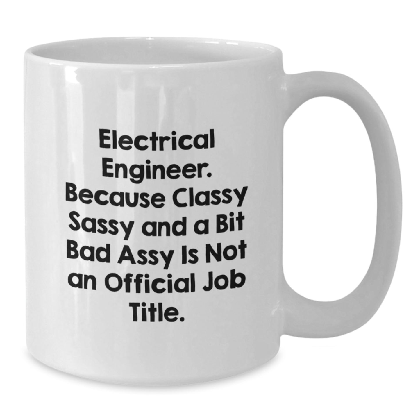 Funny Electrical Engineer Gifts White Coffee Mug for Graduation from Friends, Classy Sassy And A Bit Fearlessy Is Not An Official Job Title, Unique Gifts for Electrical Engineer Men - Additional