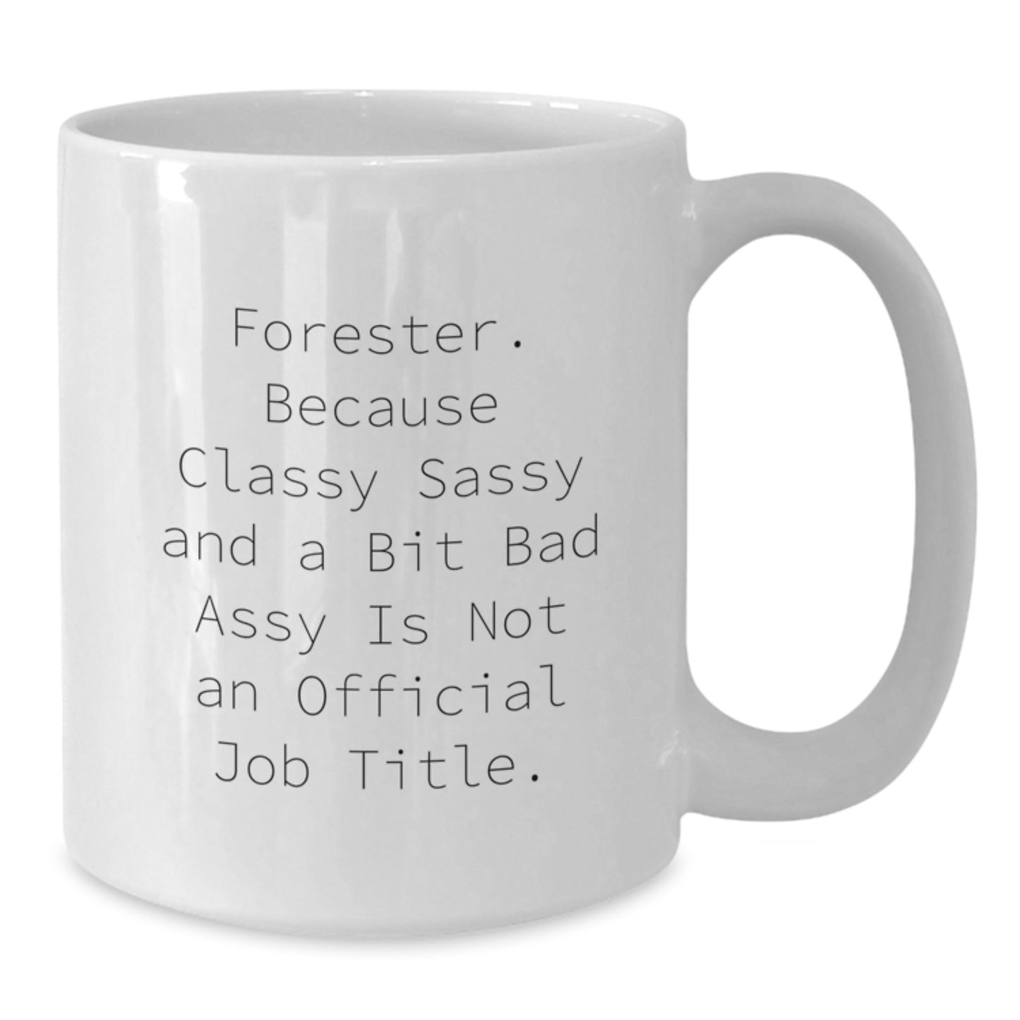 Funny Forester Gifts from Family, Unique White Coffee Mugs for Forester Graduation, Classy Sassy And A Bit Fearlessy Is Not An Official Job Title, Forester Mug - Additional