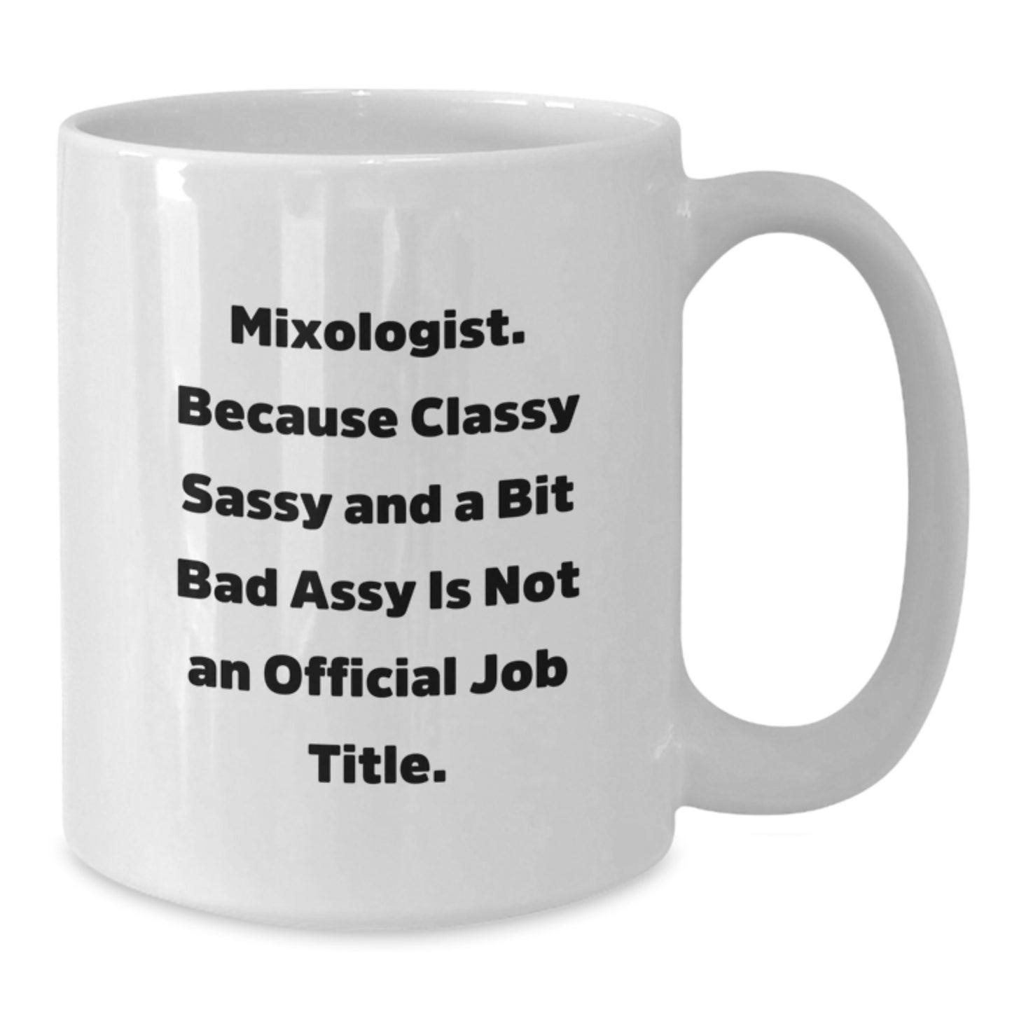 Funny Mixologist Gifts from Friends - White Coffee Mug, 'Mixologist. Because Classy Sassy And A Bit Fearlessy Is Not An Official Job Title.' - Unique Valentine's Gifts for Mixologist - Additional