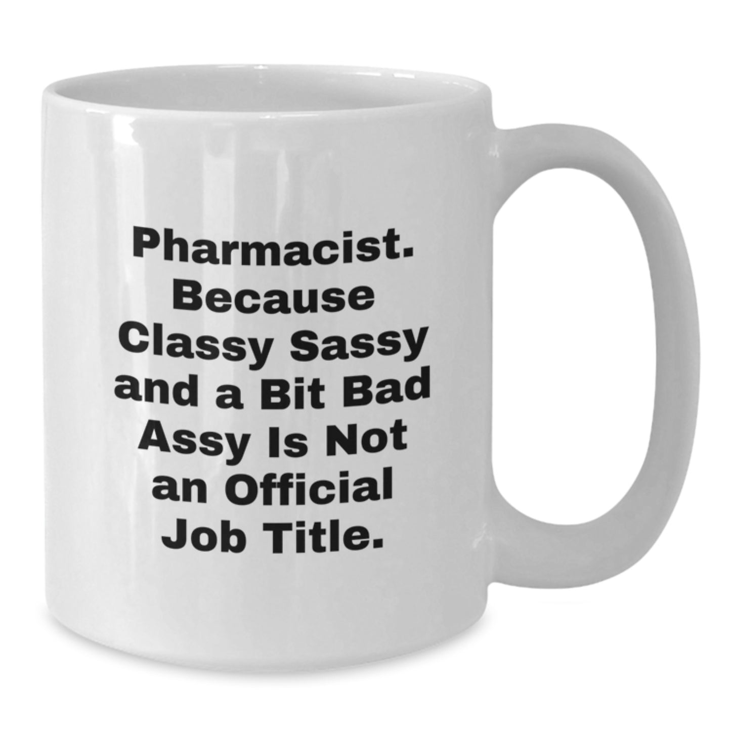 Funny Pharmacist White Coffee Mugs Gifts for Men from Friends - Classy Sassy and a Bit Fearlessy - Graduation Unique - Additional