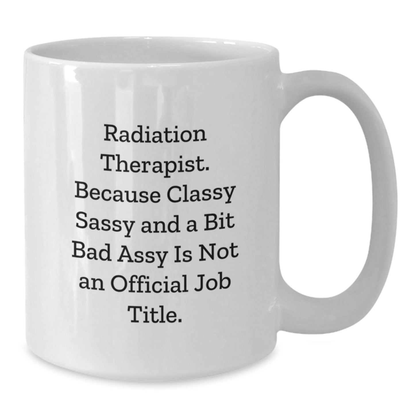 Radiation Therapist White Ceramic Mug Birthday Gift Best Friend - Additional
