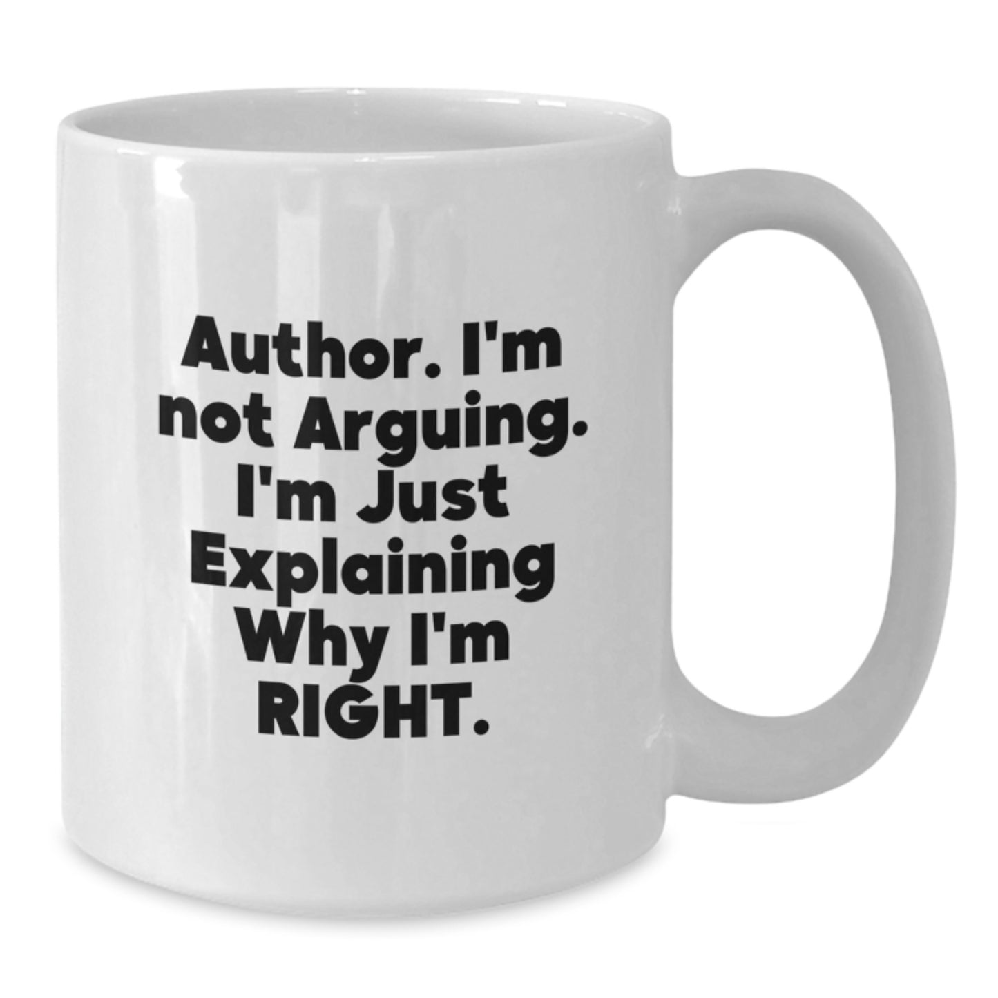 Funny Author Gifts for Graduation, White Coffee Mug with 'Author. I'm Not Arguing. I'm Just Explaining Why I'm Right.' Quote, Ideal Gift from Family to Author - Additional