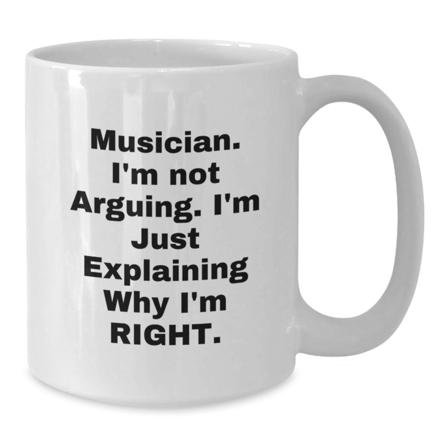 Funny Musician Gifts from Friends to Musicians, Explaining Why I'm Right White Coffee Mug for Musician Graduation - Additional