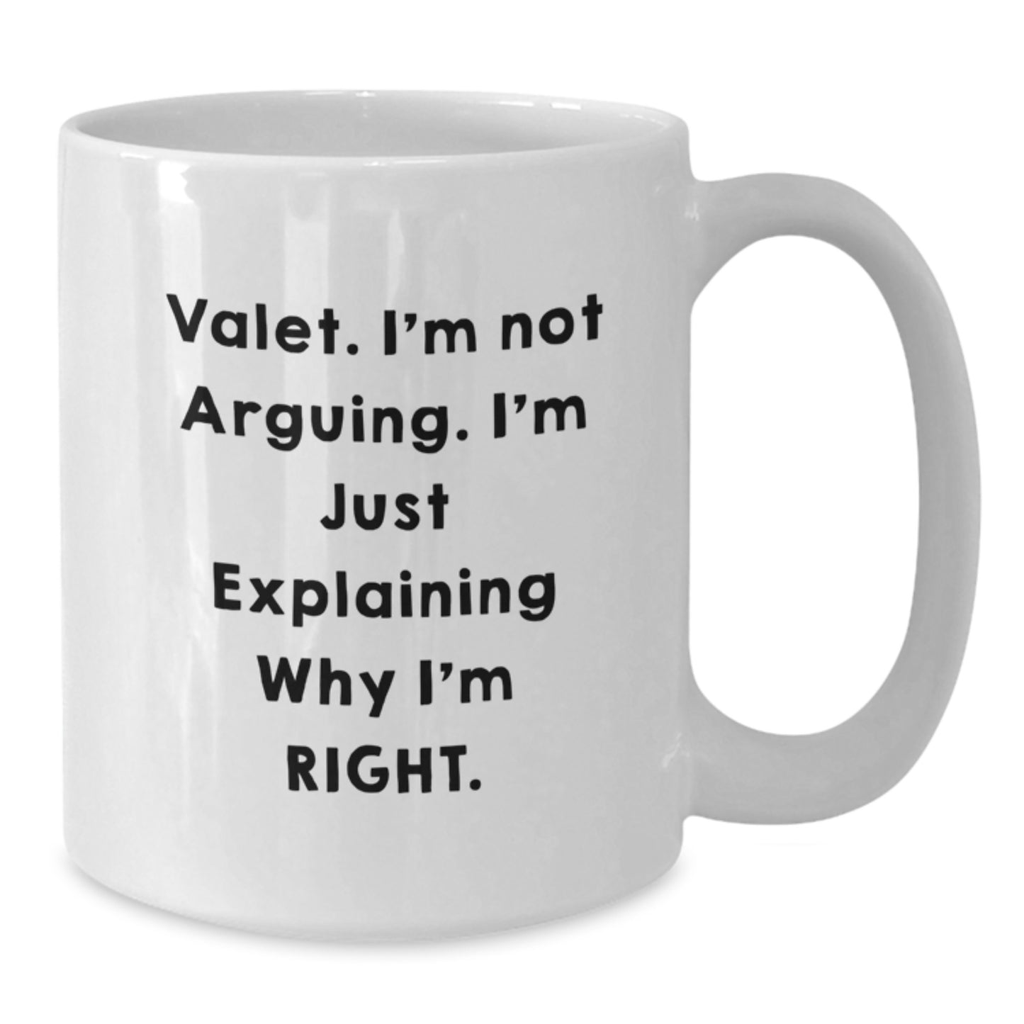 Funny Valet Gifts from Men to Mother's Day Unique Gifts for Valet Enthusiasts White Coffee Mug, Valet I'm Not Arguing. I'm Just Explaining Why I'm Right. Ceramic Mug - Additional