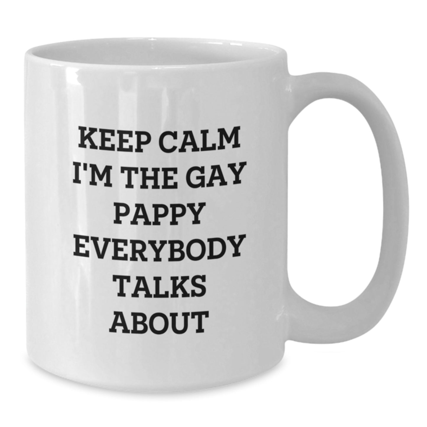 Funny Pappy White Coffee Mug Gifts for Men - Keep Calm I'm The Gay Pappy Everybody Talks About - Additional