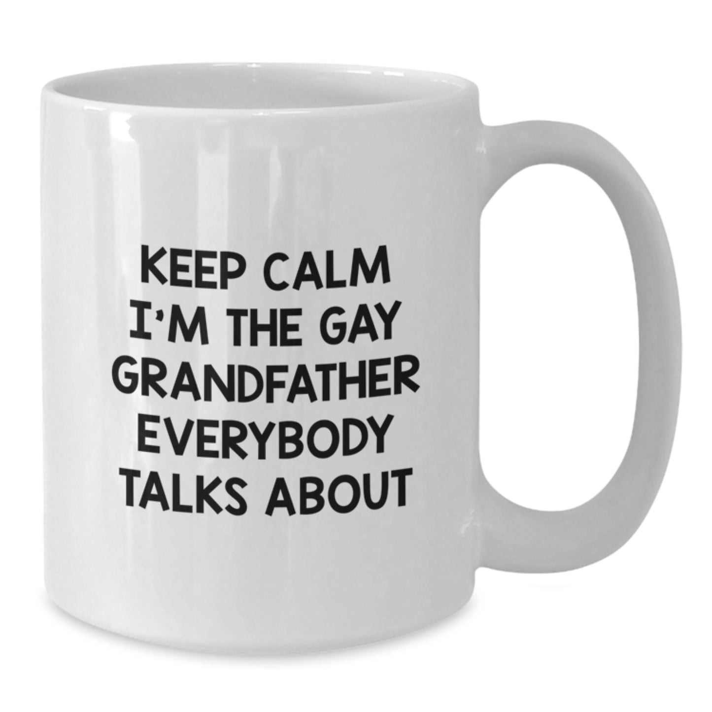 Funny Grandfather Gifts from Men to Grandfather on Mother's Day Unique - White Coffee Mug - 'Keep Calm I'm The Gay Grandfather Everybody Talks About' Grandfather White Coffee Mug - Additional