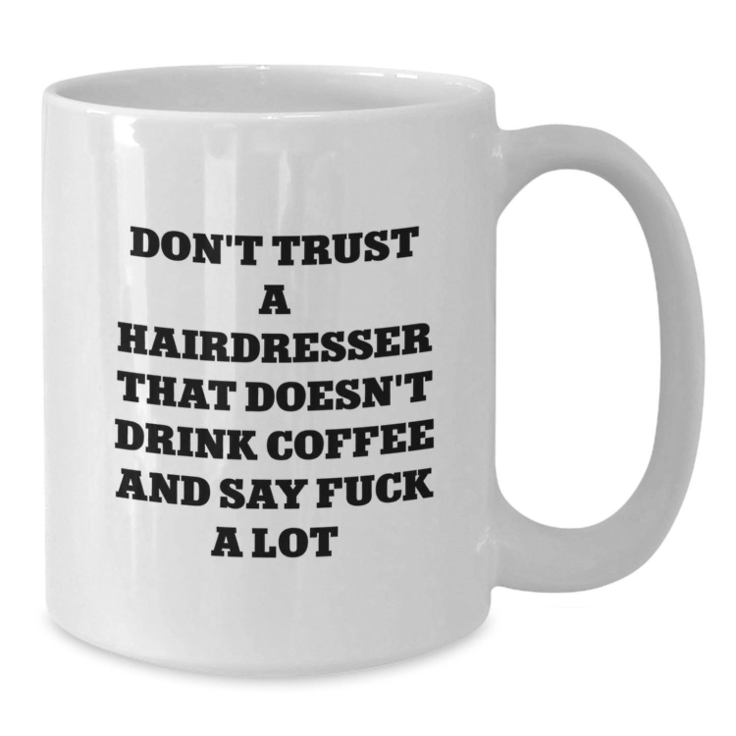 Funny Hairdresser Gifts, White Coffee Mug, Don't Trust A Hairdresser That Doesn't Drink Coffee And Say F--k A Lot, Graduation Unique Gifts for Hairdresser, Friends, Coworkers, Family - Additional