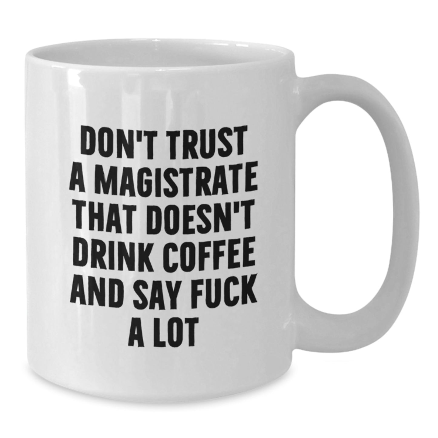 Funny Magistrate Gifts, Birthday Unique Mugs for Magistrate, Don't Trust A Magistrate That Doesn't Drink Coffee - White Coffee Mug for Men, Women, Friends, Family, and Coworkers - Additional