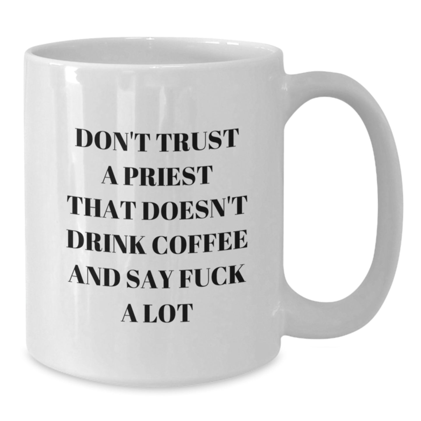 Funny Priest Quotes White Coffee Mugs Gifts from Men to Priest, Mother's Day Unique Gifts, Perfect for Priest, White Coffee Mug - Additional