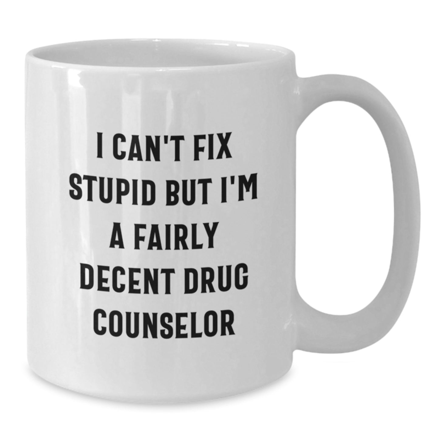Funny Drug Counselor Gifts from Men to Drug Counselor for Graduation Unique White Coffee Mugs, I Can't Fix Stupid But I'm A Fairly Decent Drug Counselor - Additional