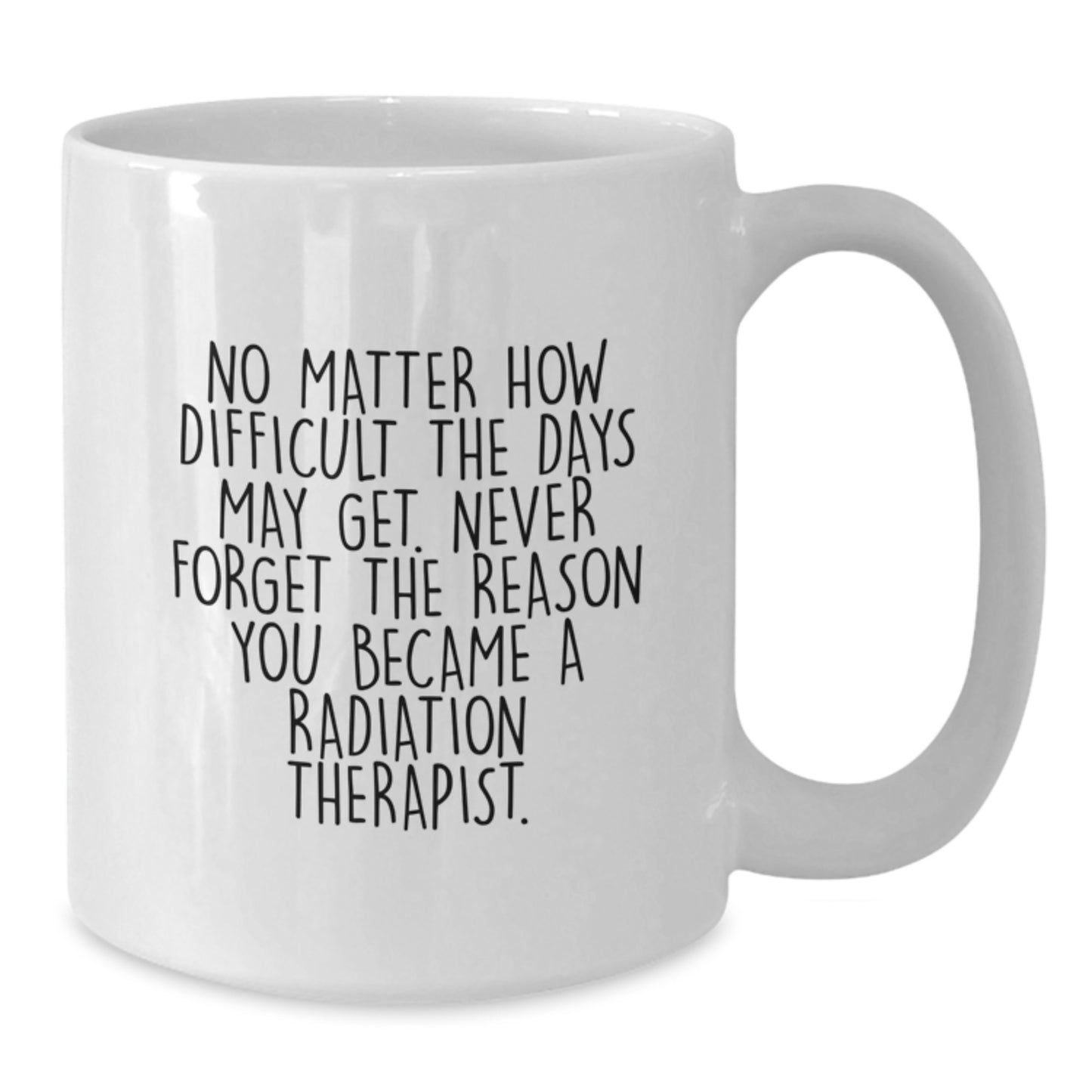 Funny Graduation Unique Gifts from Family to Radiation Therapist, White Coffee Mug with Inspirational Quote Never Forget The Reason You Became One, Radiation Therapist Gifts for Men - Additional