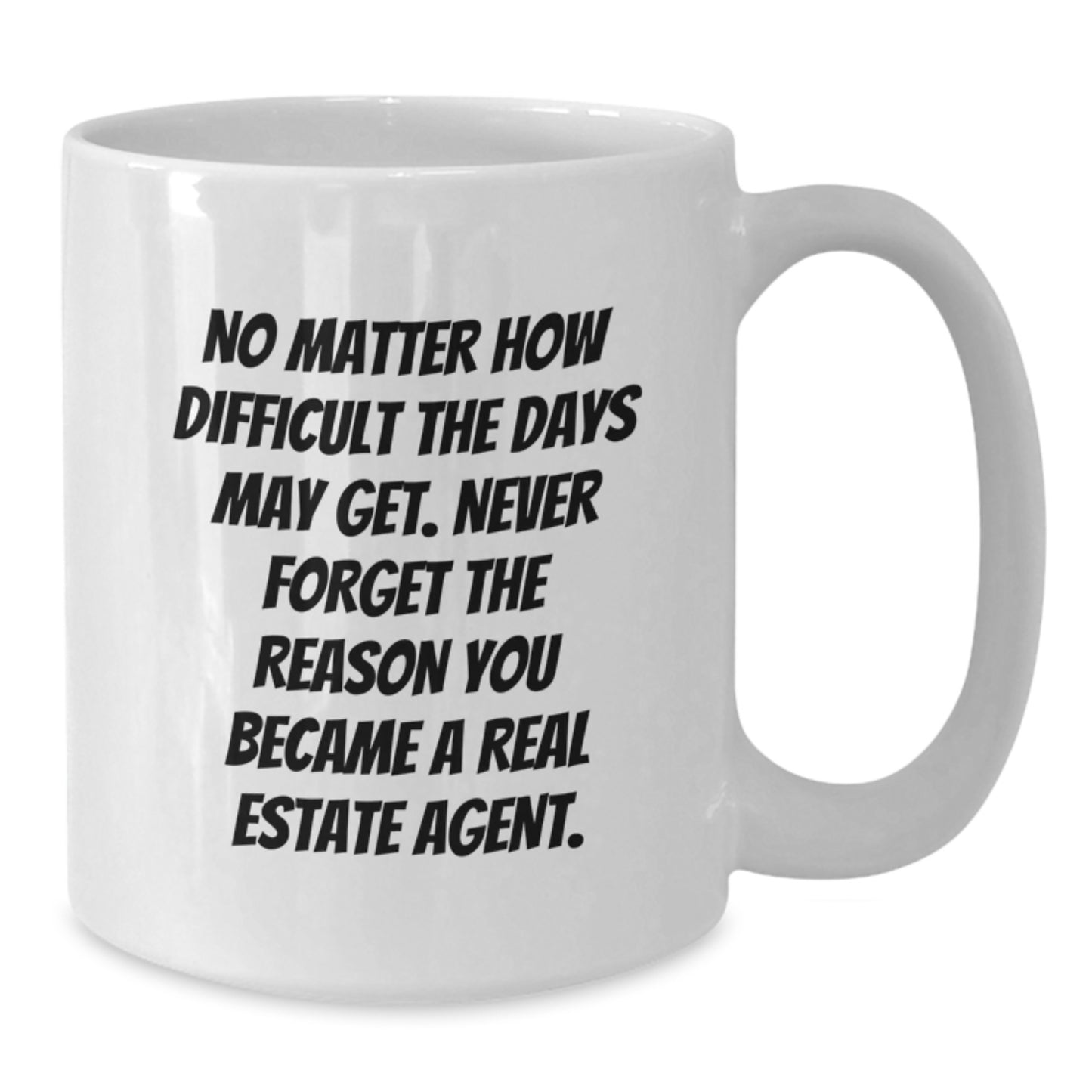Gifts from Family, Friends, or Coworkers for Real Estate Agent, Unique Graduation Keepsake White Coffee Mug - Never Forget The Reason You Became A Real Estate Agent - Additional