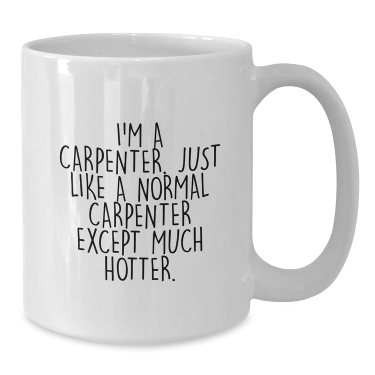 Birthday Gift Carpenter Mug Present – I'm A Carpenter. Much Hotter - Additional