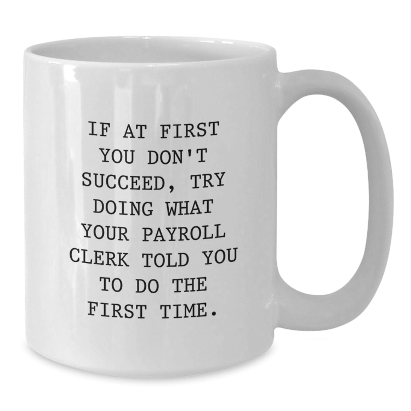 Gifts from Family to Payroll Clerk with Funny Quote White Coffee Mug for Graduation Unique - Additional