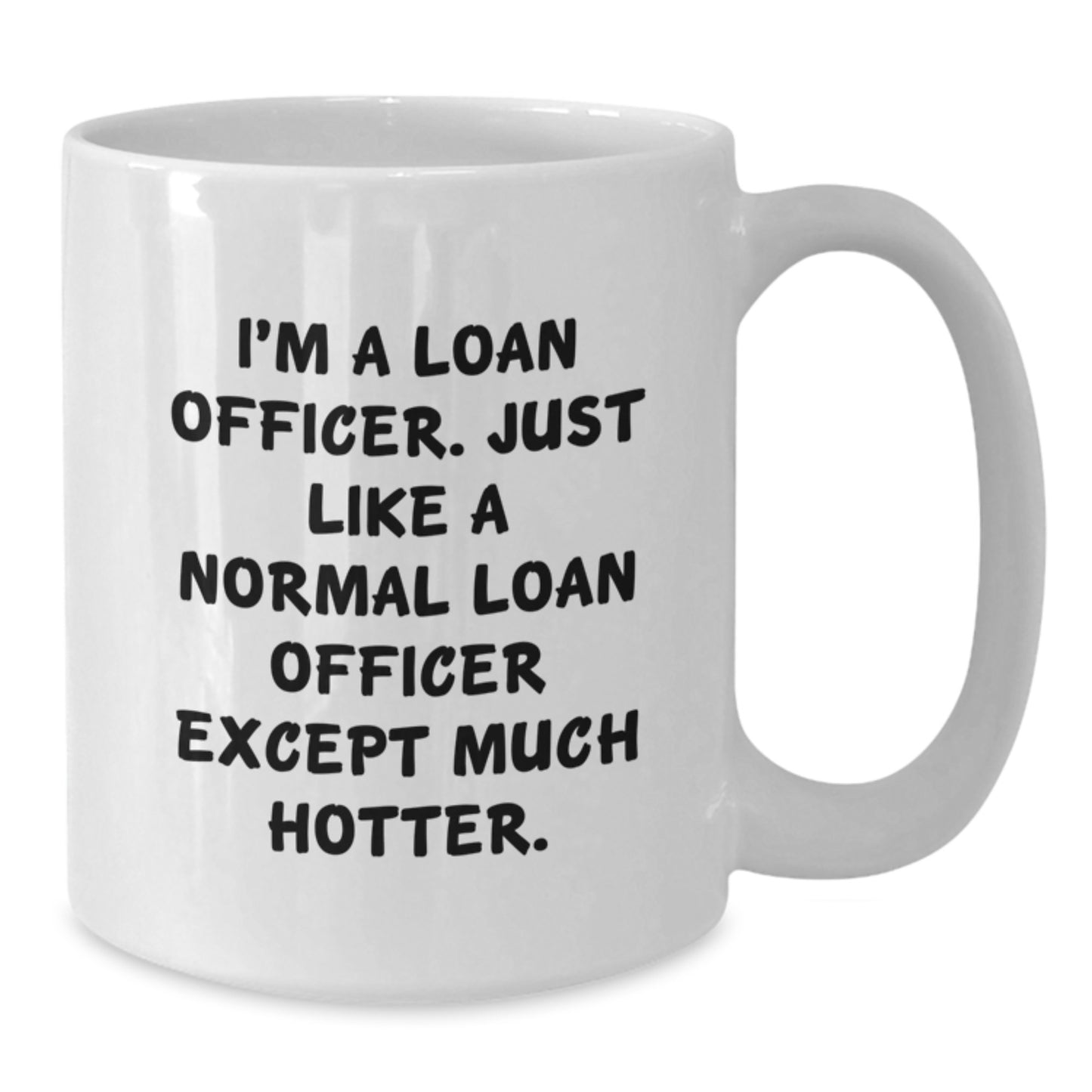 Gifts from Friends for Loan Officers, Funny Quote Coffee Mug, White Ceramic 11oz or 15oz Capacity, Perfect for Father's Day - Additional