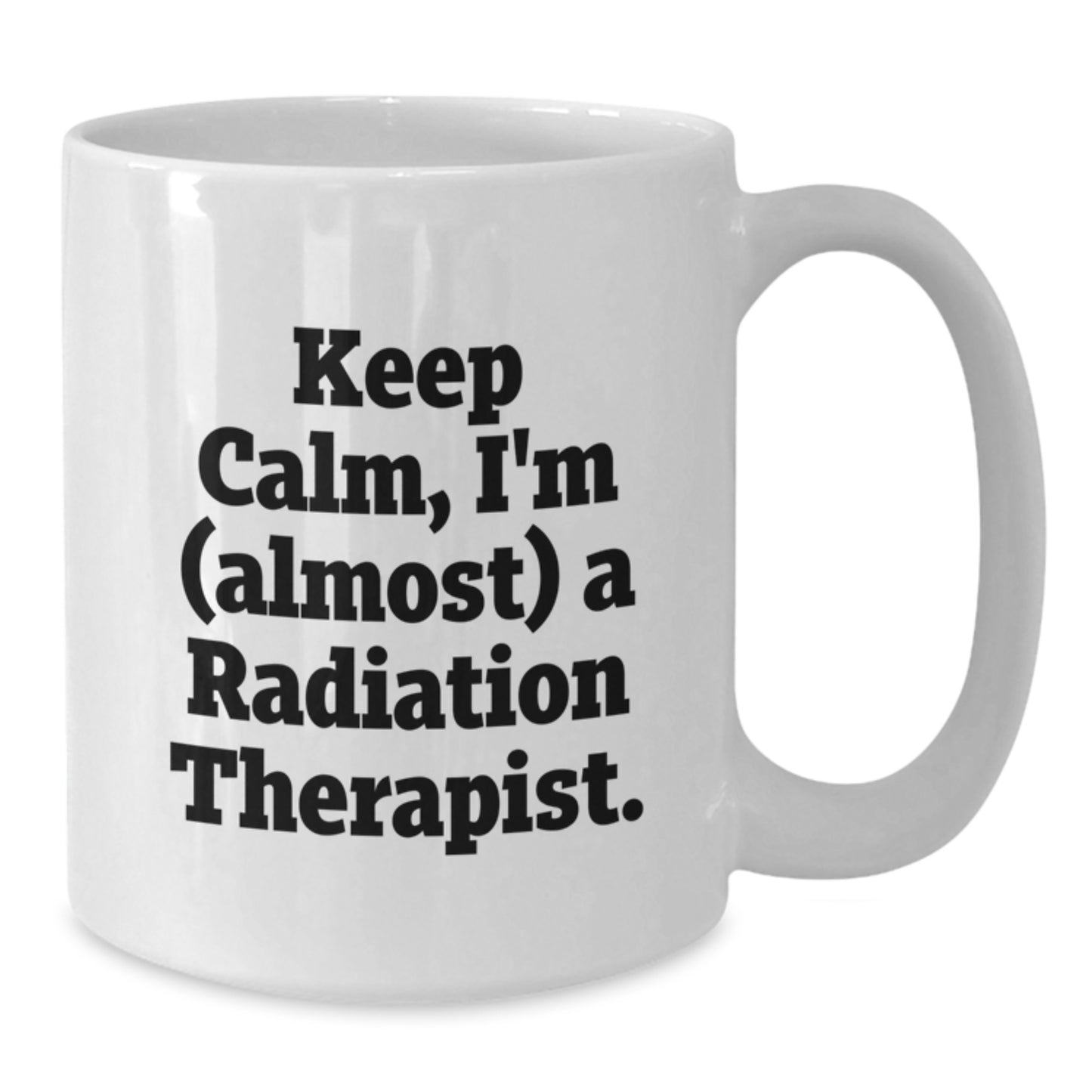 Funny Radiation Therapist Graduation Unique Gifts from Friends and Family - Keep Calm, I'm (almost) A Radiation Therapist White Coffee Mug - Additional