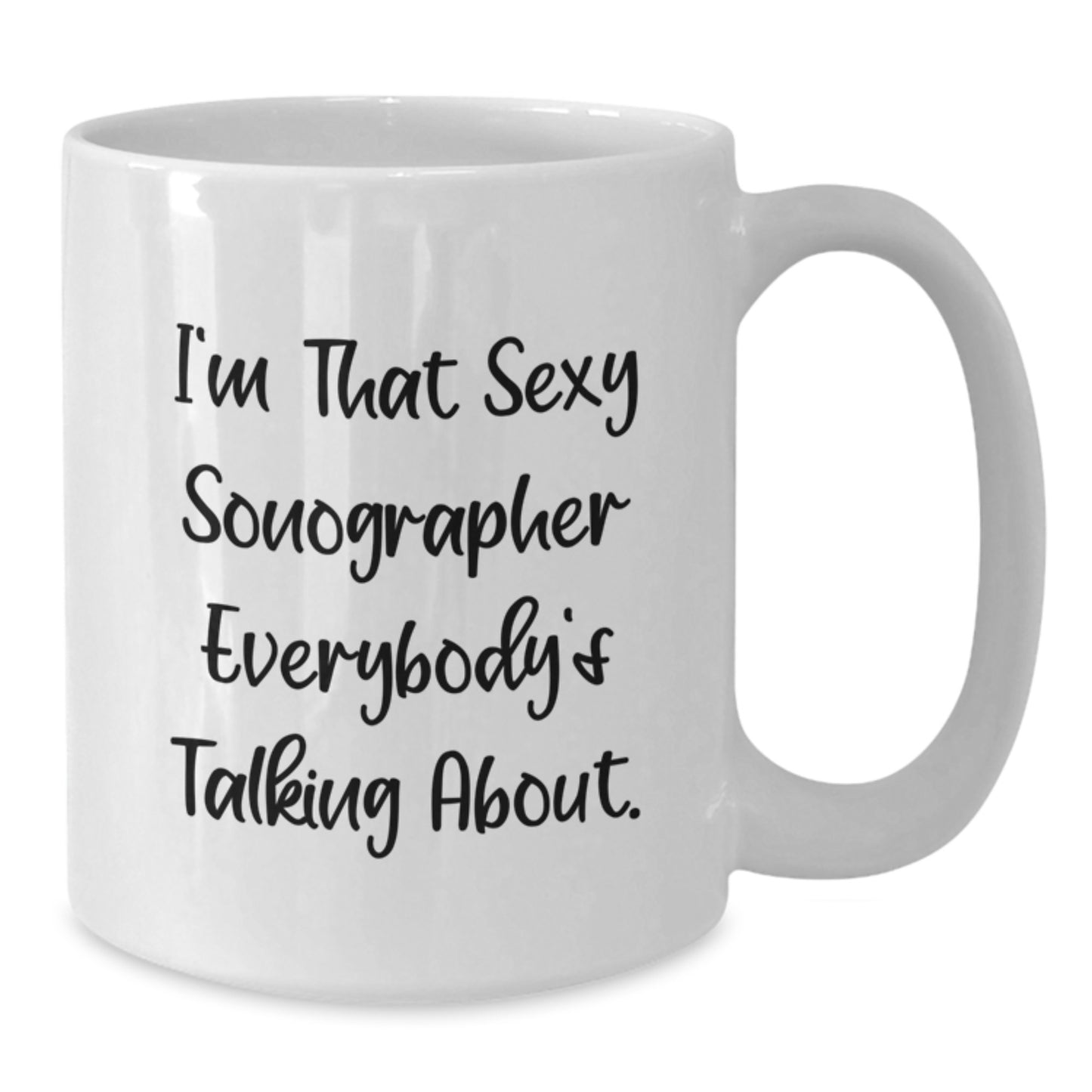 Funny Sonographer Gifts from Men to Women Valentine's Unique White Coffee Mugs with Quote 'I'm That Sexy Sonographer Everybody's Talking About.' - Perfect for Coworkers, Family, Friends - Additional