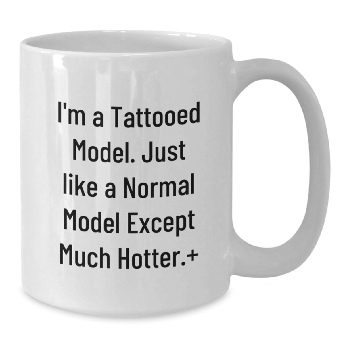 Funny Gifts for Model Lovers, White Coffee Mug with Tattooed Model Quote, Ideal Gift from Friends or Family on Valentine's - Additional