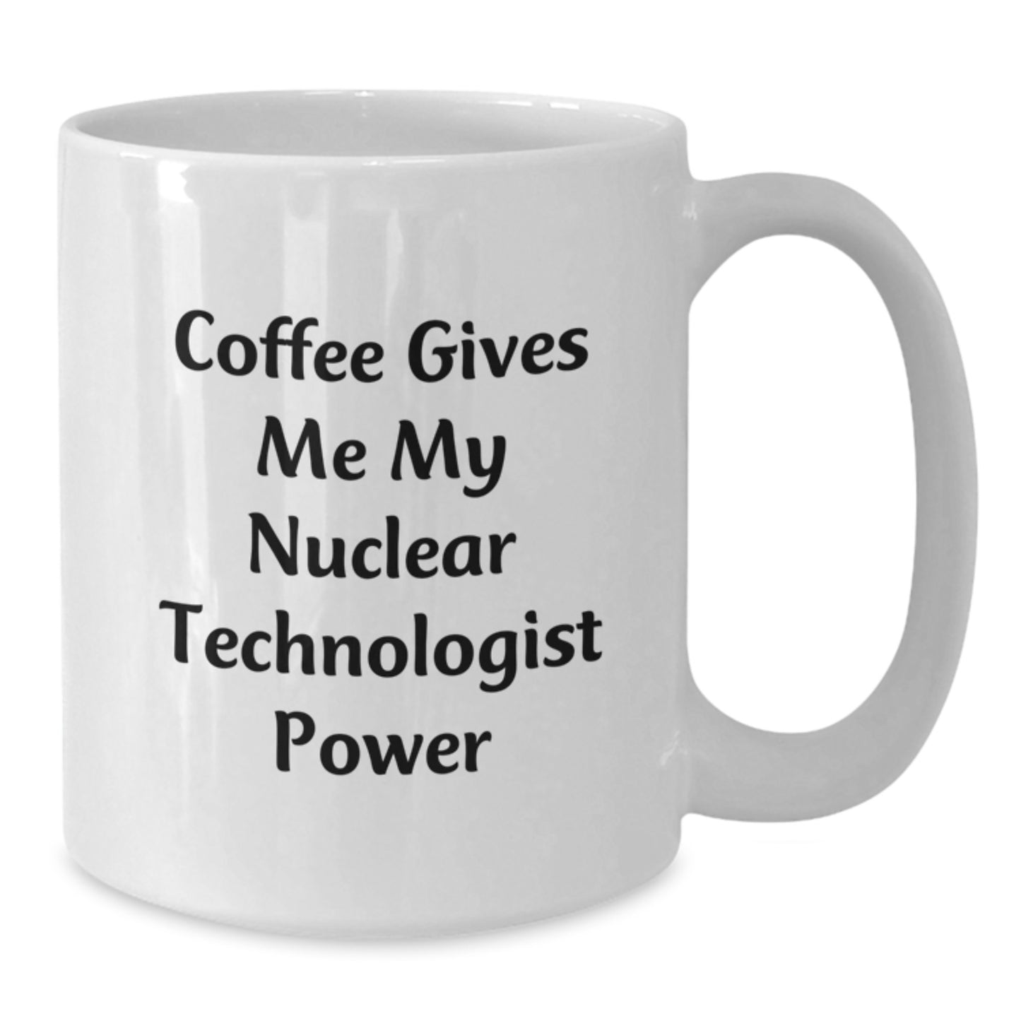 Funny Nuclear Technologist White Coffee Mug Gifts for Men from Friends, Funny Coffee Gives Me My Nuclear Technologist Power, Unique Graduation Gifts for Him - Additional
