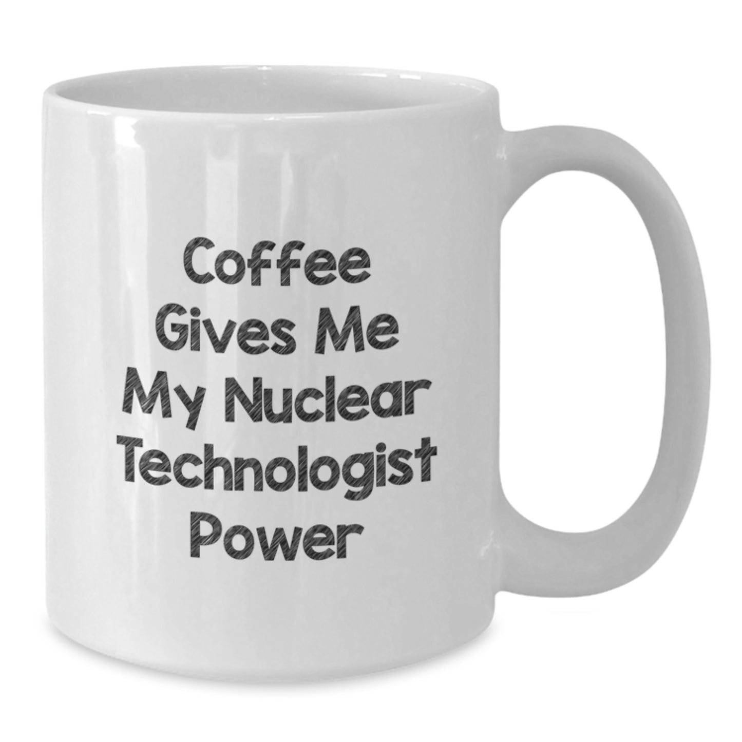 Nuclear Technologist Coffee Mug, Funny Quote, White Ceramic, 11oz/15oz, Gifts from Family, Friends, Coworkers to Nuclear Technologist, Graduation Unique Gifts for Nuclear Technologist, Men, Women - Additional