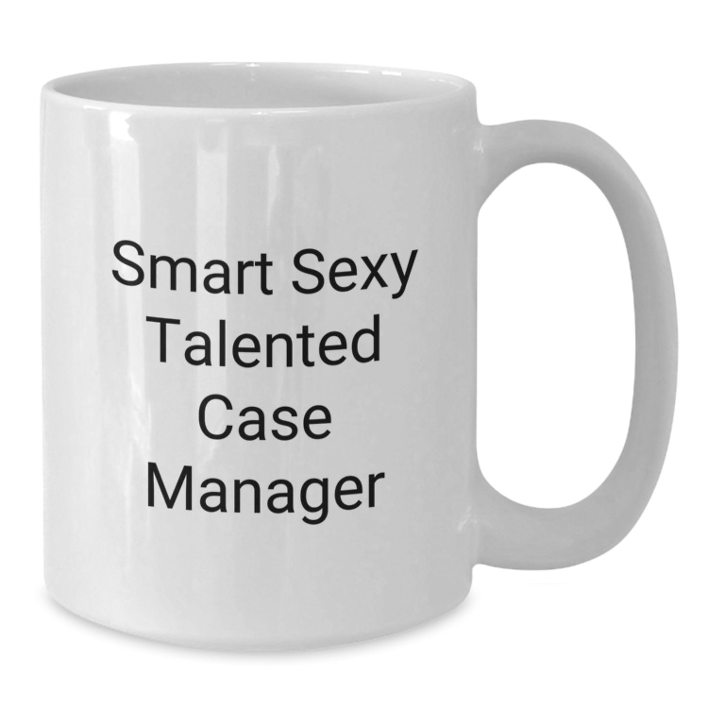Funny Case Manager Gifts from Friends for Smart Sexy Talented Case Manager Graduation Unique Gifts White Coffee Mug - Additional