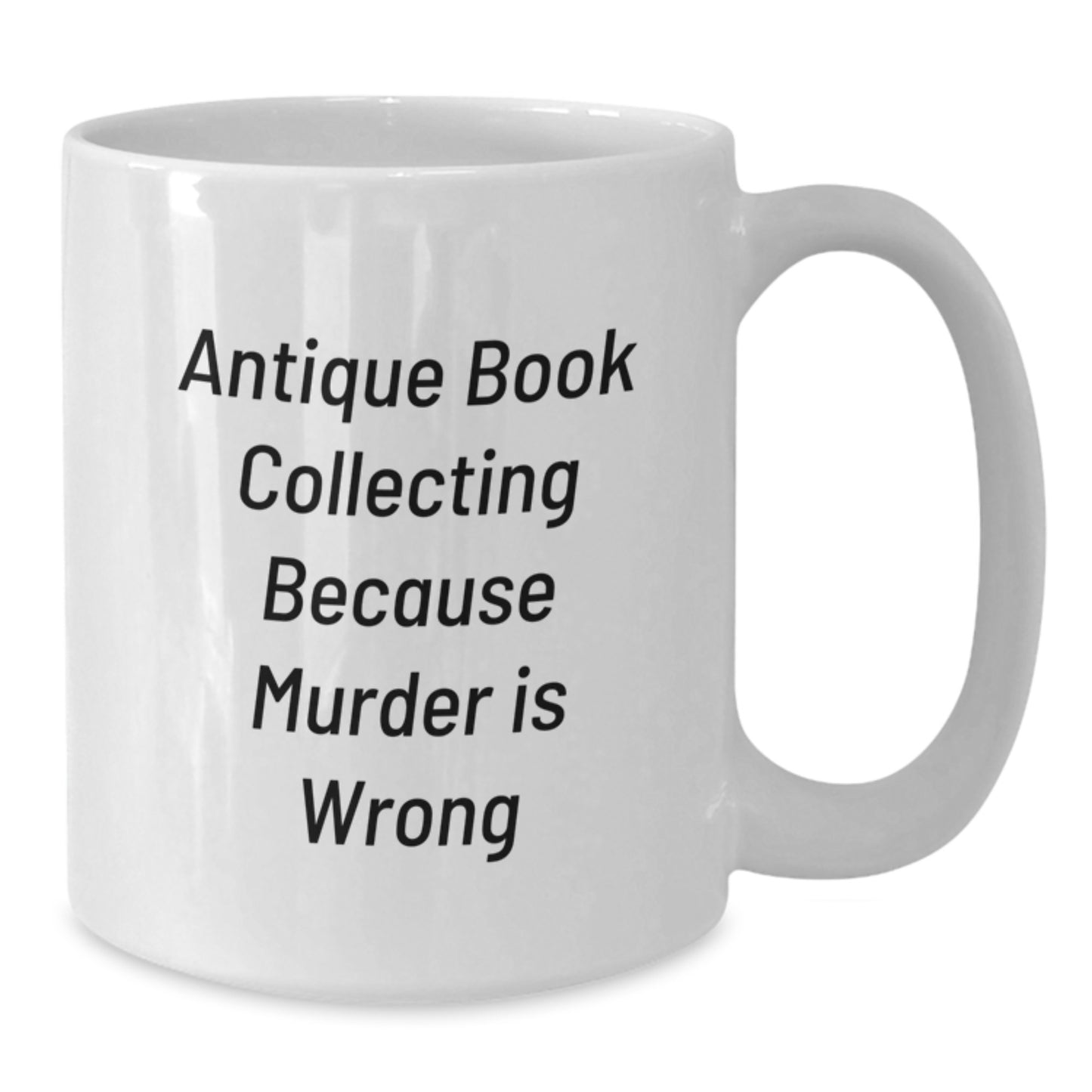 Funny Quote Antique Book Collecting Gifts for Men, Gifts from Family, White Coffee Mug, 11oz or 15oz, Ceramic, Microwave and Dishwasher Safe - Additional