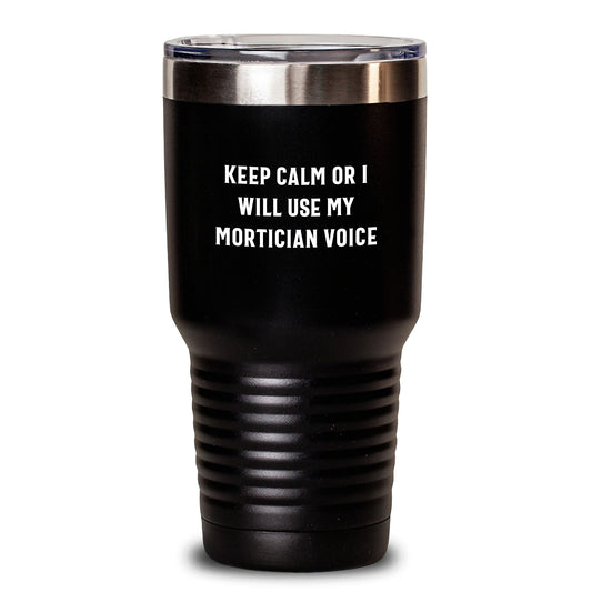 Funny Mortician Gifts, Unique Tumblers for Mortician, Keep Calm Or I Will Use My Mortician Voice - Main