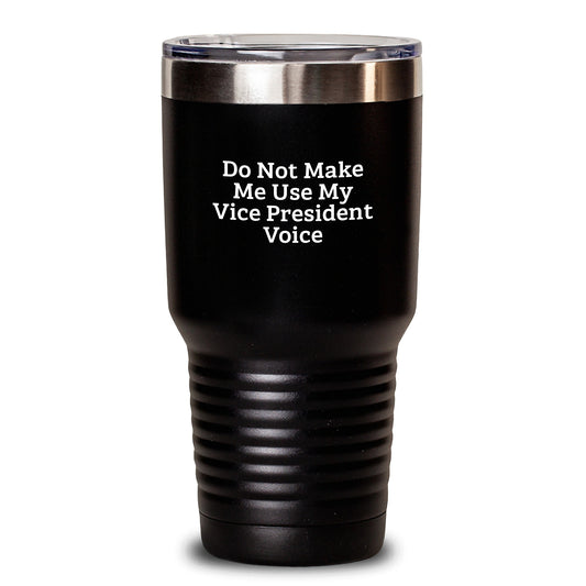 Funny Vice President Gifts, Unique Birthday Ideas, Tumbler, Do Not Make Me Use My Vice President Voice - Main