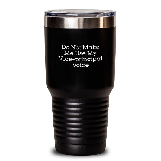 Funny Vice-principal Gifts for Men - Gift from Friends to Vice-principal - Do Not Make Me Use My Vice-principal Voice Tumbler - Main