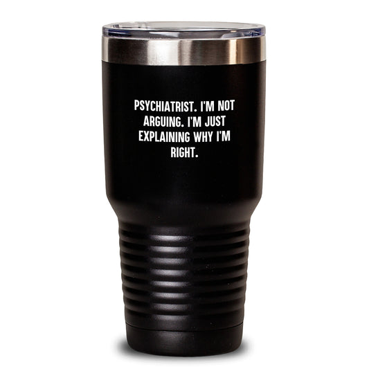 Funny Psychiatrist Jokes Gifts for Him from Friends on Birthday - I'm Not Arguing Tumbler, 20oz or 30oz Stainless Steel Vacuum Insulated - Main