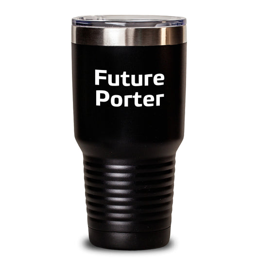 Funny Future Porter Gifts for Him - Black 20oz/30oz Tumbler, Inspirational Quote, Stainless Steel / Powder Coating, Gifts from Friends, Family, Coworkers, Men - Main