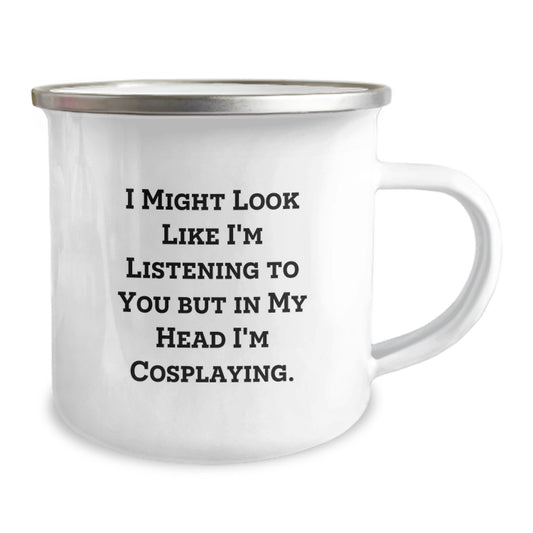 Funny Cosplaying Gifts from Friends for Cosplaying Enthusiasts - Valentine's Unique Gifts - Camping Mug - I Might Look Like I'm Listening To You But In My Head I'm Cosplaying. - Image 2