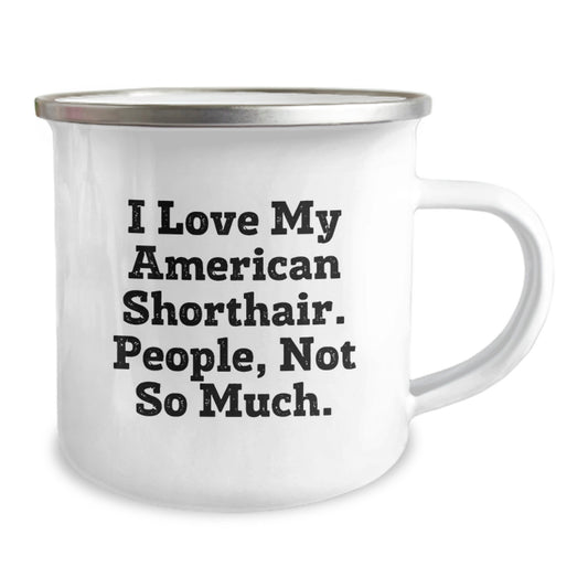 Unique American Shorthair Cat Lover Birthday Camping Mug Gifts from Friends, Gifts for American Shorthair Cat Enthusiasts, Funny Quote I Love My American Shorthair People Not So Much - Image 2