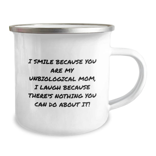 Funny Unbiological Mom Gifts from Men for Valentine's Unique Gifts, 'I Smile Because You Are My Unbiological Mom, I Laugh Because There's Nothing You Can Do About It!' Camping Mug - Image 2