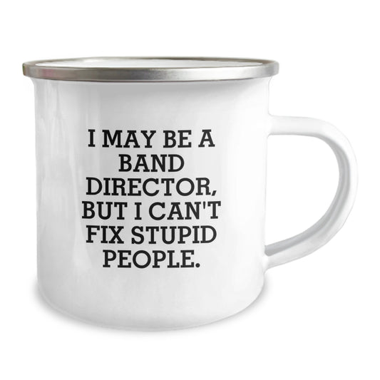Funny Band Director Gifts from Men for Graduation Unique Camping Mugs - I May Be A Band Director, But I Can't Fix Stupid People., - Image 2