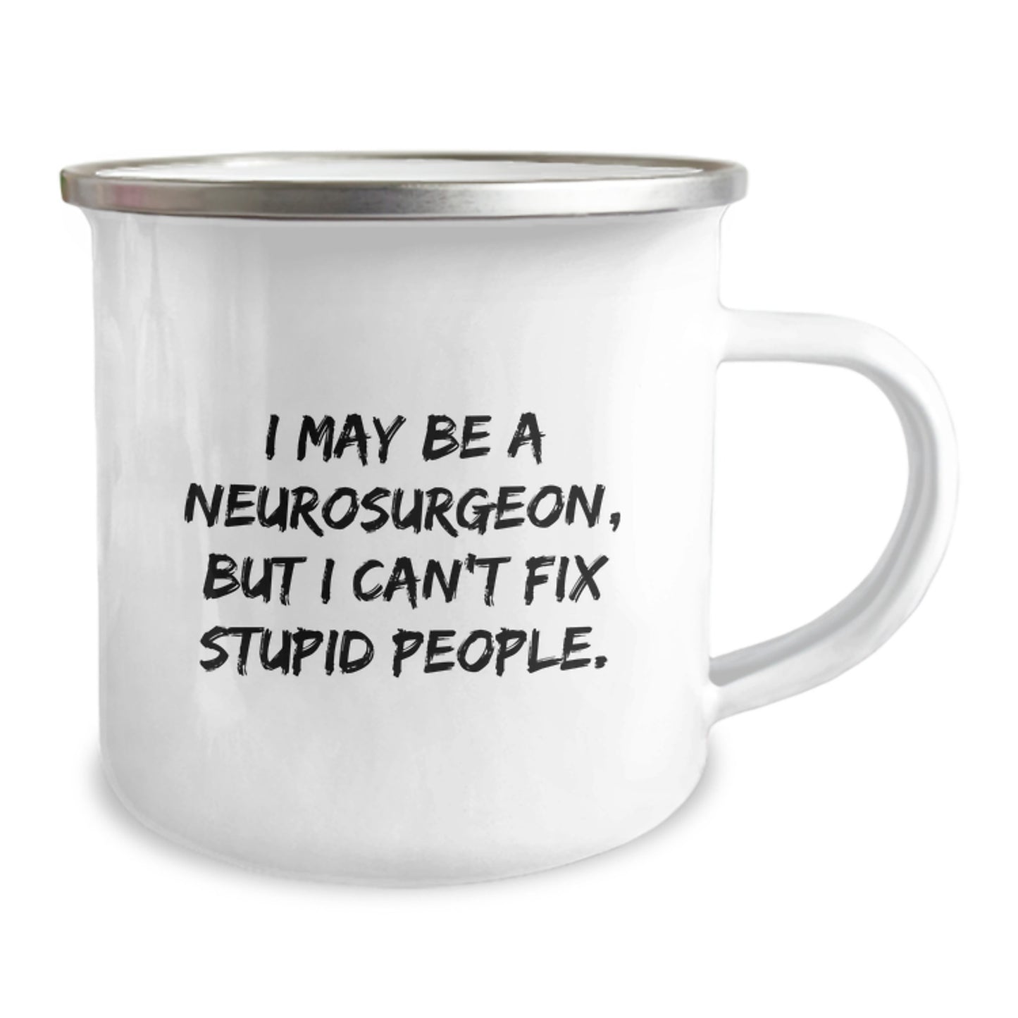 Funny Neurosurgeon Camping Mug Gifts for Men from Friends, I May Be A Neurosurgeon, But I Can't Fix Stupid People, Unique Graduation Gifts - Image 2