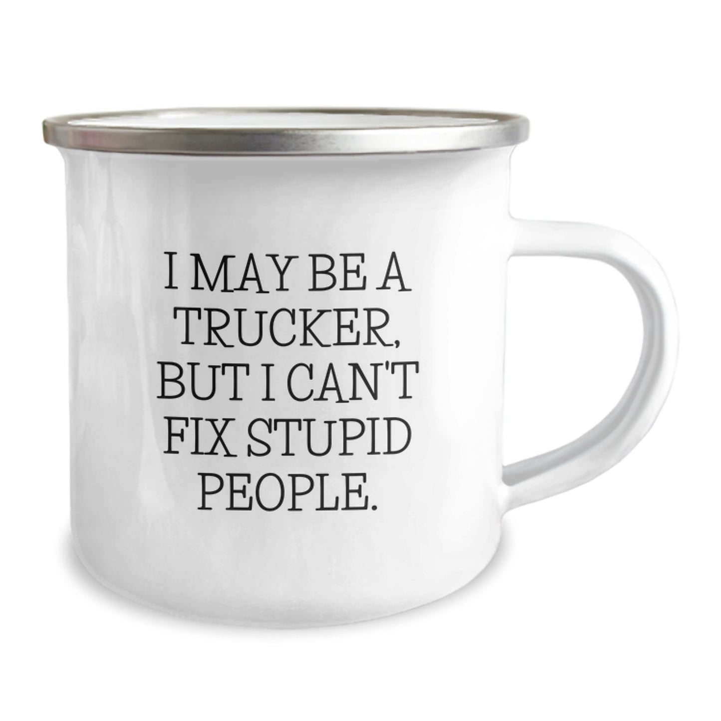 Gifts from Friends and Family for Trucker, Funny Camping Mug - 'I May Be A Trucker, But I Can't Fix Stupid People' Graduation Unique Gifts - Image 2