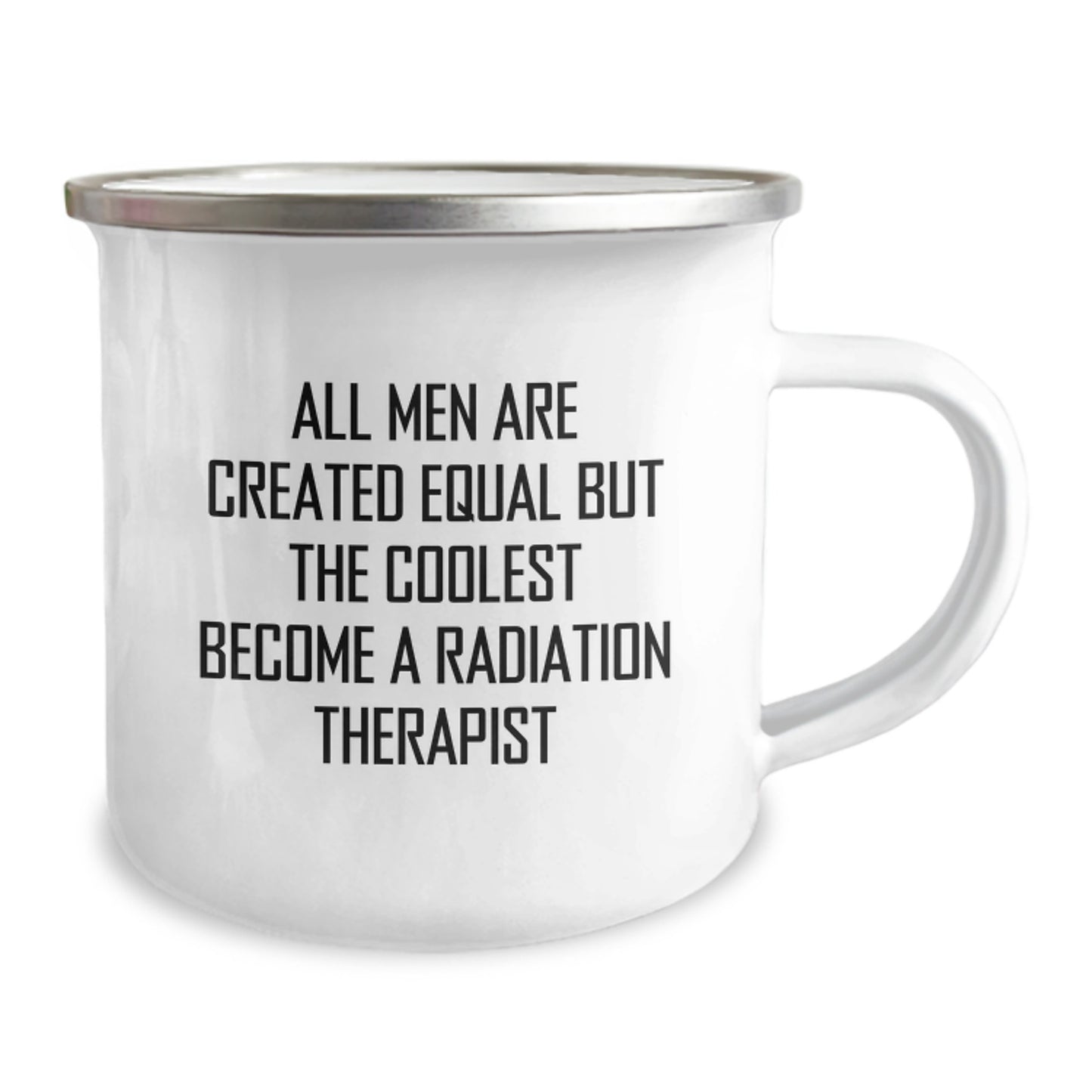 Gifts from Men, Funny Radiation Therapist Quote, Father's Day Unique Camping Mugs for Radiation Therapist, All Men Are Created Equal But The Coolest Become A Radiation Therapist - Image 2
