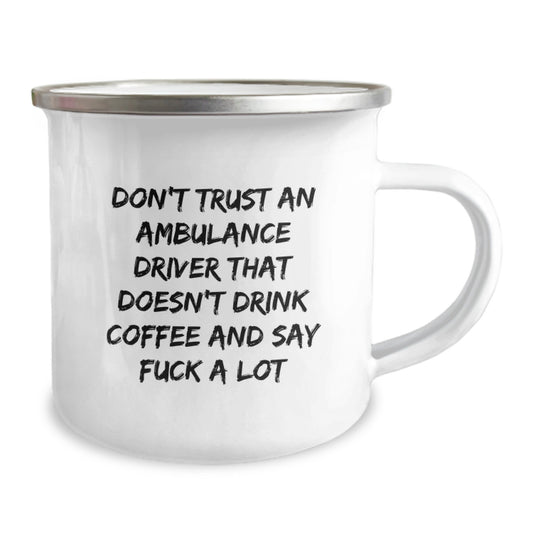 Funny Ambulance Driver Gifts from Men, Valentine's Unique Ideas for Ambulance Driver - Camping Mug, Don't Trust An Ambulance Driver That Doesn't Drink Coffee And Say F--k A Lot - Image 2