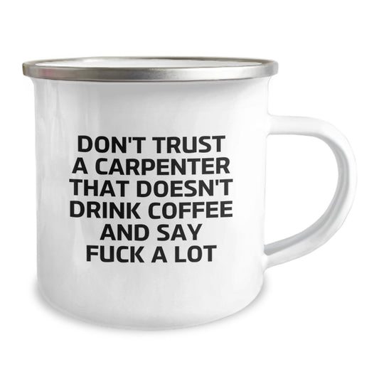 Unique Birthday Unique Gifts for Carpenter Friends, Funny Mugs for Birthday, 'Don't Trust A Carpenter That Doesn't Drink Coffee And Say F--k A Lot' Camping Mug, Gifts from Friends to Men - Image 2