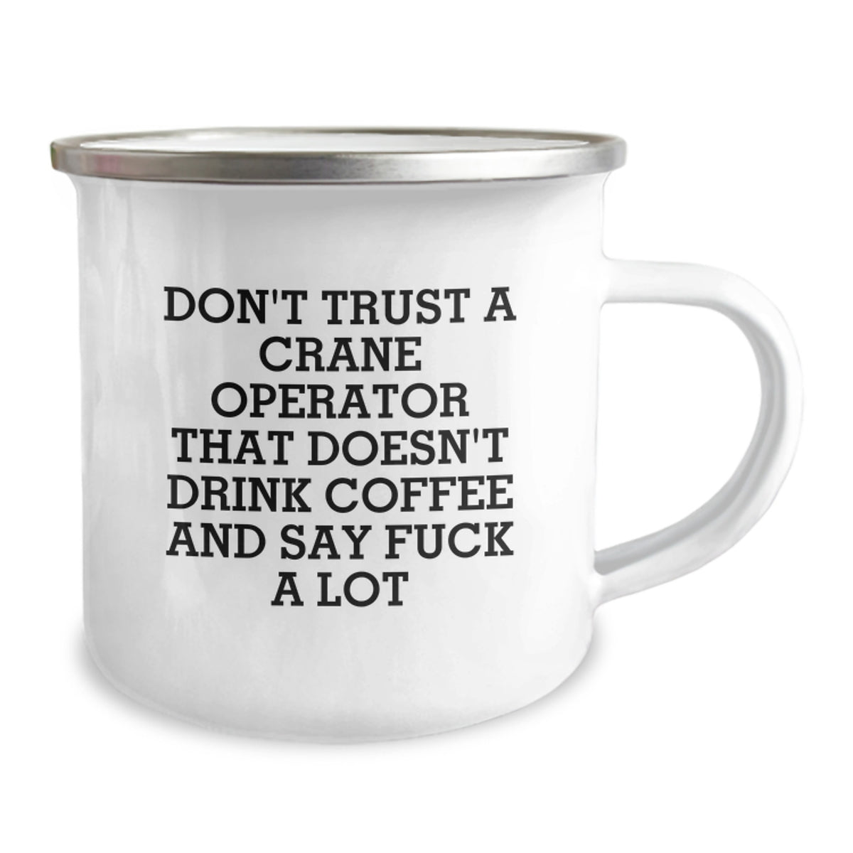 Funny Gifts from Friends, Valentine's Unique Gifts for Crane Operator, Camping Mug with 'Don't Trust A Crane Operator That Doesn't Drink Coffee And Say F--k A Lot' - Image 2