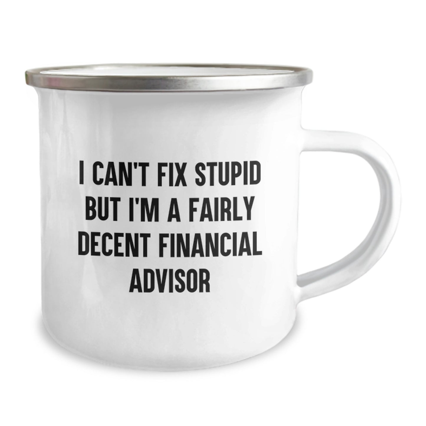 Funny Financial Advisor Gifts from Friends, Gifts for Financial Advisors - I Can't Fix Stupid But I'm A Fairly Decent Financial Advisor Camping Mug for Graduation Unique - Image 2
