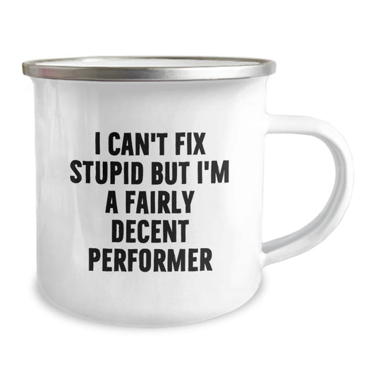 Funny Performer Gifts from Men Friends for Performers - I Can't Fix Stupid But I'm A Decent Performer Camping Mug for Valentine's Unique Gifts - Image 2