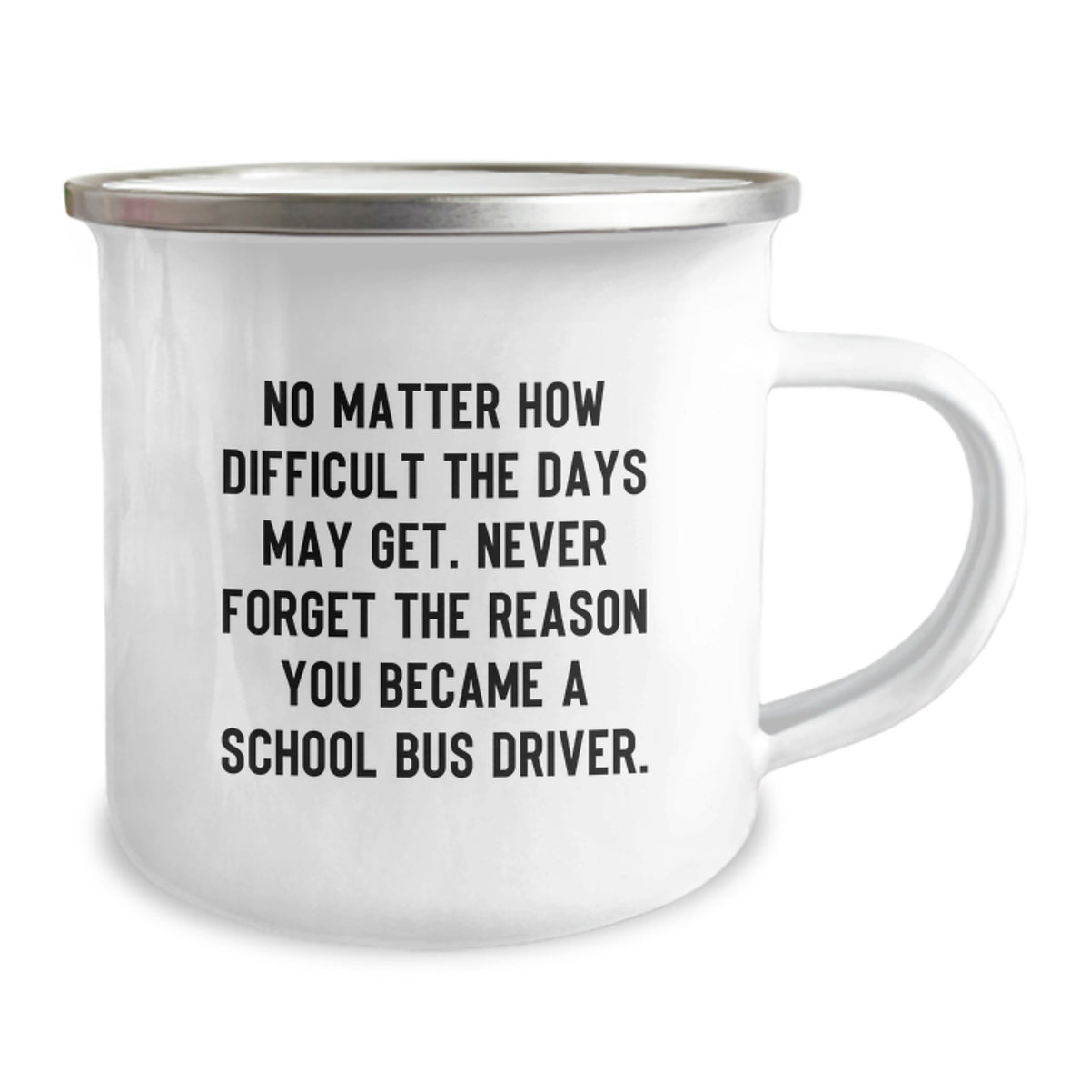 Funny School Bus Driver Camping Mug Gifts for Him - Birthday Unique Gift from Friends - Inspirational Quote: No Matter How Difficult The Days May Get. - Image 2