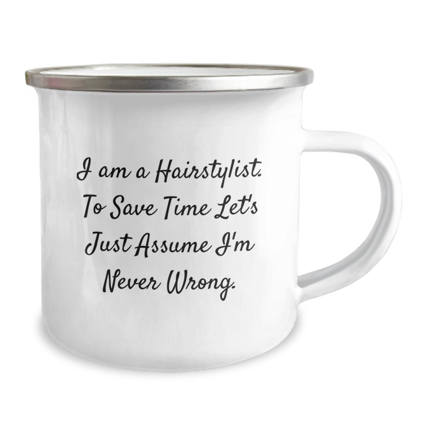 Funny Hairstylist Gifts for Men from Friends, Birthday Unique Camping Mug with I Am A Hairstylist. To Save Time Let's Just Assume I'm Never Wrong. Quote - Image 2